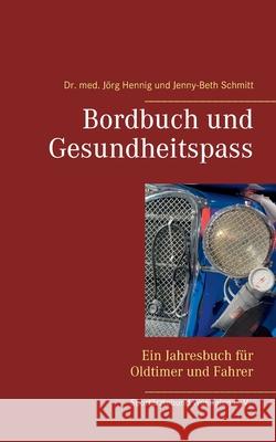 Bordbuch und Gesundheitspass: Ein Jahresbuch für Oldtimer und Fahrer Hennig, Med Jörg 9783752824124 Books on Demand - książka
