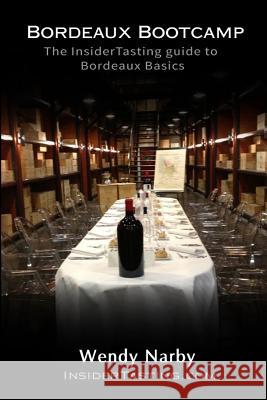 Bordeaux Bootcamp Second Edition: The Insider tasting Guide to Bordeaux Basics Narby, Wendy 9781539564225 Createspace Independent Publishing Platform - książka