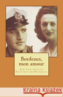 Bordeaux, mon amour: Eine Liebe zwischen Résistance und Wehrmacht Schaake, Erich 9781500412081 Createspace - książka