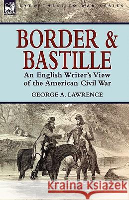 Border and Bastille: An English Writer's View of the American Civil War Lawrence, George A. 9781846778773 Leonaur Ltd - książka