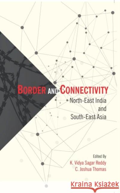 Border and Connectivity: North East India South-East Asia K. Vidya Dsagar Reddu, Joshua C. Thomas 9789386618801 Eurospan (JL) - książka