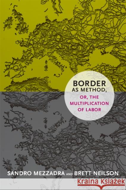 Border as Method, Or, the Multiplication of Labor Sandro Mezzadra Brett Neilson 9780822354871 Duke University Press - książka