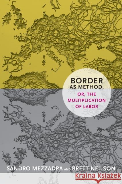 Border as Method, or, the Multiplication of Labor Sandro Mezzadra Brett Neilson 9780822355038 Duke University Press - książka