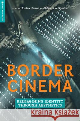 Border Cinema: Reimagining Identity through Aesthetics Frederick Luis Aldama, José Capino, Rosa-Linda Fregoso, Nurith Gertz, Jennifer Harford Vargas, Marina Hassapopoulou, Ele 9781978803152 Rutgers University Press - książka