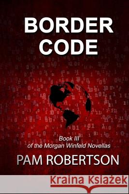 Border Code: Book III of the Morgan Winfeld Novellas Pam Robertson 9781999500450 Government of Canada - książka