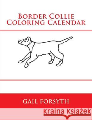 Border Collie Coloring Calendar Gail Forsyth 9781502844712 Createspace - książka