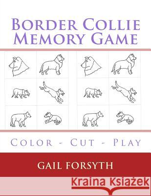 Border Collie Memory Game: Color - Cut - Play Gail Forsyth 9781514706053 Createspace - książka