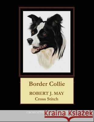 Border Collie: Robt. J. May Cross Stitch Pattern Kathleen George, Cross Stitch Collectibles 9781979410823 Createspace Independent Publishing Platform - książka