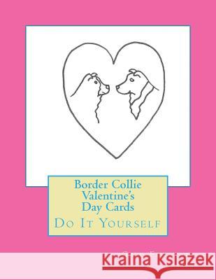 Border Collie Valentine's Day Cards: Do It Yourself Gail Forsyth 9781519633040 Createspace Independent Publishing Platform - książka