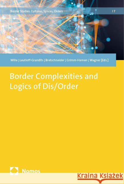 Border Complexities and Logics of Dis/Order Falk Bretschneider Sylvie Grimm-Hamen Carolin Leutloff-Grandits 9783848778263 Nomos Verlagsgesellschaft - książka