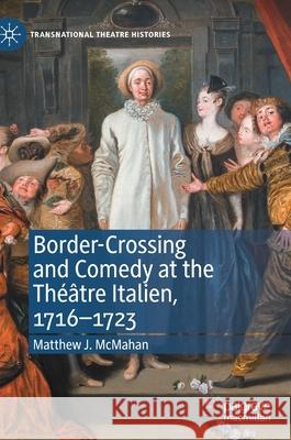 Border-Crossing and Comedy at the Théâtre Italien, 1716-1723 McMahan, Matthew J. 9783030700706 Palgrave MacMillan - książka