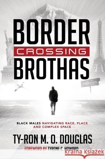 Border Crossing «Brothas»: Black Males Navigating Race, Place, and Complex Space Dillard, Cynthia B. 9781433135385 Peter Lang Publishing Inc - książka