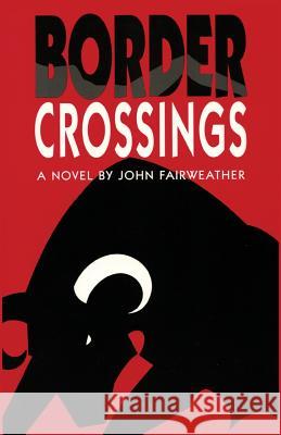 Border Crossings, A Novel John Fairweather 9780865340022 Sunstone Press - książka