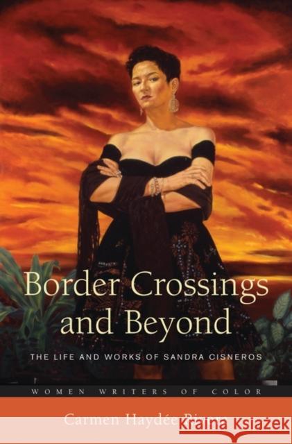 Border Crossings and Beyond: The Life and Works of Sandra Cisneros Rivera, Carmen Haydée 9780313345180 Praeger Publishers - książka