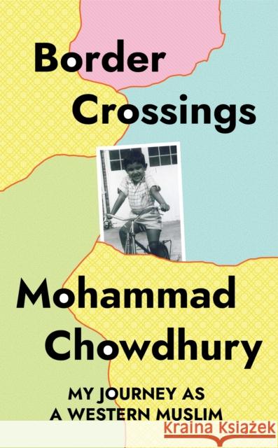 Border Crossings: My Journey as a Western Muslim Mohammad Chowdhury 9781783529698 Unbound - książka