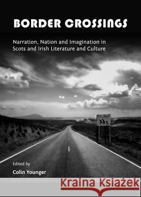 Border Crossings: Narration, Nation and Imagination in Scots and Irish Literature and Culture Lauren Clark Colin Younger 9781443852296 Cambridge Scholars Publishing - książka