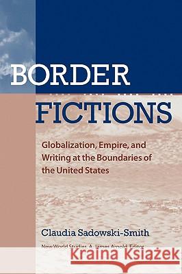 Border Fictions: Globalization, Empire, and Writing at the Boundaries of the United States Barbara Burlison Mooney Claudia Sadowski-Smith 9780813926780 University of Virginia Press - książka