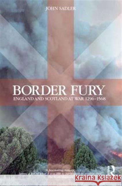 Border Fury: England and Scotland at War 1296-1568 John Sadler 9781138143432 Routledge - książka