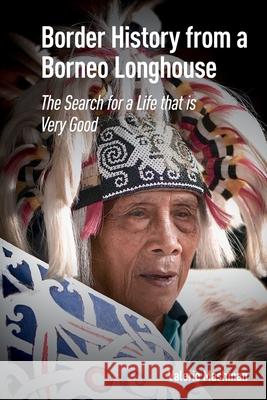 Border History from a Borneo Longhouse: The Search for a Life That Is Very Good Valerie Mashman 9781041176299 Routledge - książka