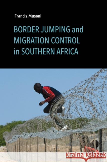 Border Jumping and Migration Control in Southern Africa Musoni, Francis 9780253047144 Indiana University Press - książka