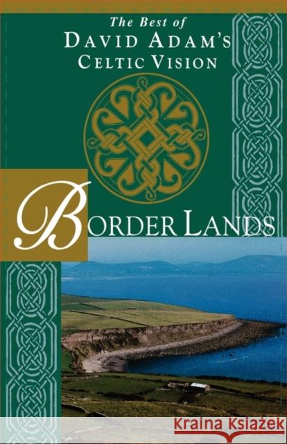 Border Lands: The Best of David Adam's Celtic Vision Adam, David 9781580510707 Sheed & Ward - książka