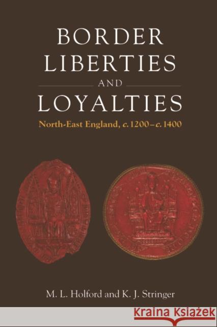 Border Liberties and Loyalties: North-East England, C. 1200 to C. 1400 L. Holford, Matthew 9780748632787 Edinburgh University Press - książka