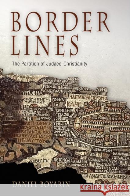 Border Lines: The Partition of Judaeo-Christianity Boyarin, Daniel 9780812219869 University of Pennsylvania Press - książka