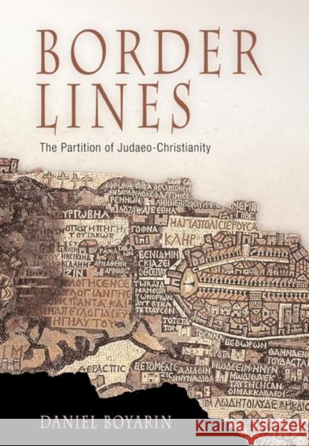 Border Lines: The Partition of Judaeo-Christianity Boyarin, Daniel 9780812237641 University of Pennsylvania Press - książka