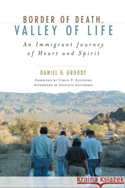 Border of Death, Valley of Life: An Immigrant Journey of Heart and Spirit Groody, Daniel G. 9780742558908 Rowman & Littlefield Publishers - książka