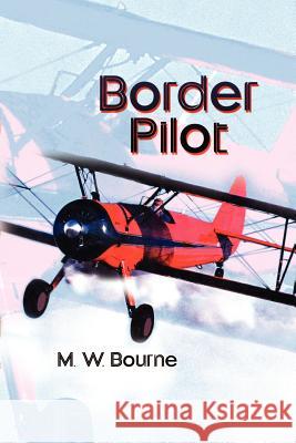 Border Pilot M. W. Bourne 9780759680227 Authorhouse - książka