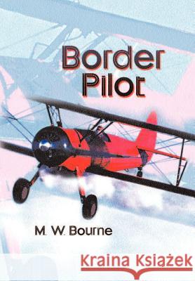 Border Pilot M. W. Bourne 9781403376244 Authorhouse - książka