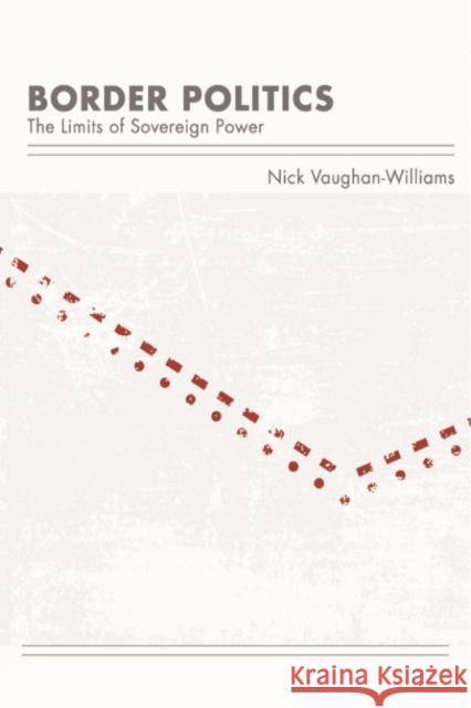 Border Politics: The Limits of Sovereign Power Nick Vaughan-Williams 9780748644858 Edinburgh University Press - książka