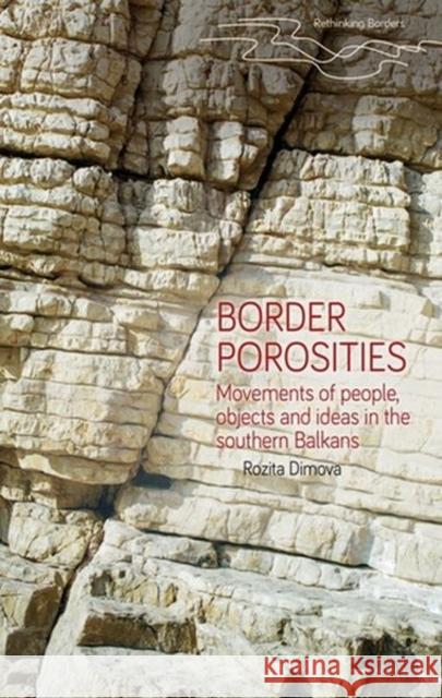 Border Porosities: Movements of People, Objects, and Ideas in the Southern Balkans Dimova, Rozita 9781526140630 Manchester University Press - książka