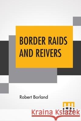 Border Raids And Reivers Robert Borland 9789393794598 Lector House - książka