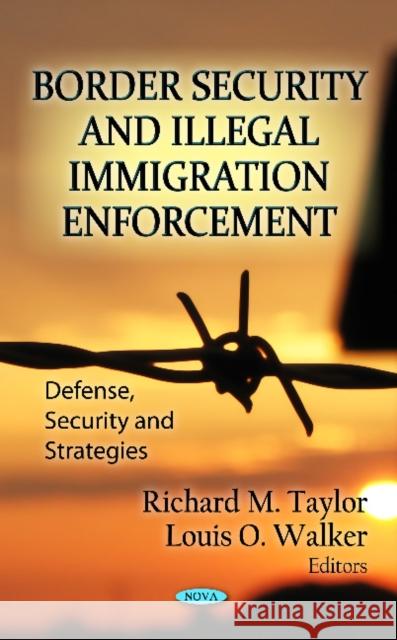 Border Security & Illegal Immigration Enforcement Richard M Taylor, Louis O Walker 9781620811573 Nova Science Publishers Inc - książka