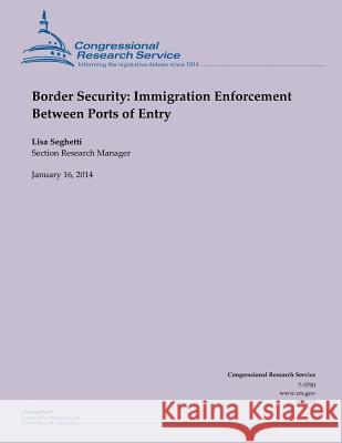 Border Security: Immigration Enforcement Between Ports of Entry Lisa Seghetti 9781503032996 Createspace - książka