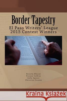 Border Tapestry: El Paso Writers' League 2015 Contest Winners Christine Susany Yvonne Collins Sally Spener 9781533002464 Createspace Independent Publishing Platform - książka