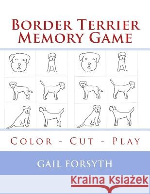 Border Terrier Memory Game: Color - Cut - Play Gail Forsyth 9781514706084 Createspace - książka