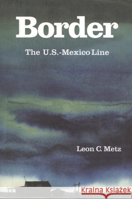 Border: The U.S.-Mexico Line Metz, Leon C. 9780875653648 Texas Christian University Press - książka