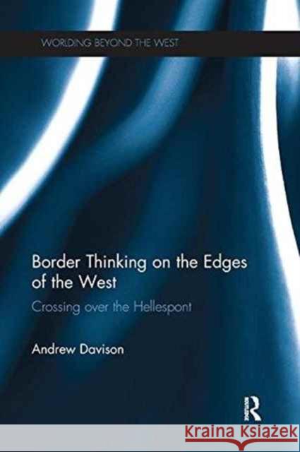 Border Thinking on the Edges of the West: Crossing Over the Hellespont Andrew Davison 9781138287860 Routledge - książka