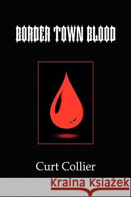 Border Town Blood Curt Collier 9781441502230 Xlibris Corporation - książka