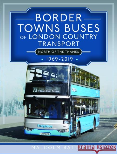 Border Towns Buses of London Country Transport (North of the Thames) 1969-2019 Malcolm Batten 9781399096096 Pen & Sword Books Ltd - książka