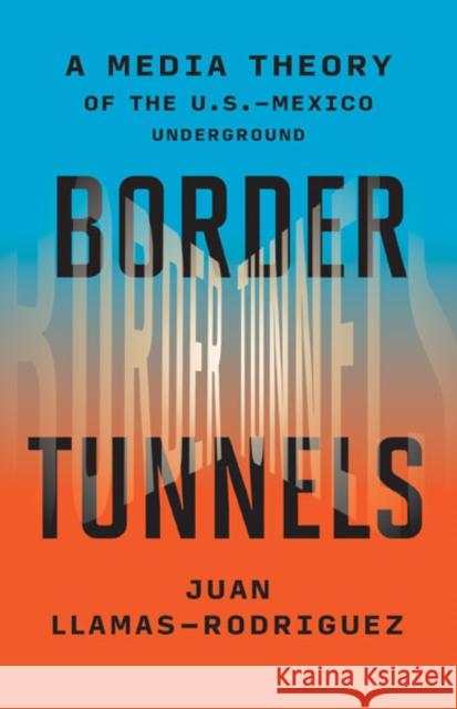 Border Tunnels Juan Llamas-Rodriguez 9781517914295 University of Minnesota Press - książka