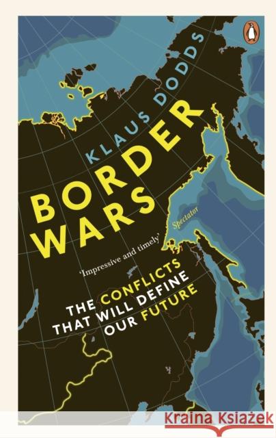 Border Wars: The conflicts that will define our future Professor Klaus Dodds 9781529102611 Ebury Publishing - książka