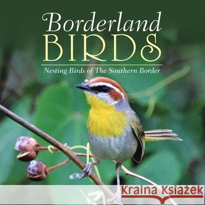 Borderland Birds: Nesting Birds of the Southern Border Roland H. Wauer 9781984587930 Xlibris Us - książka