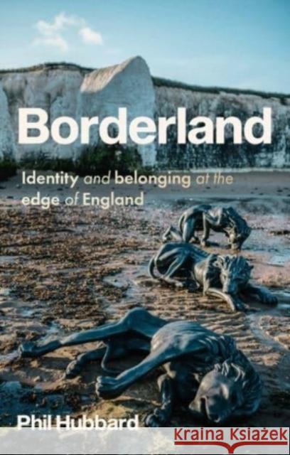 Borderland: Identity and Belonging at the Edge of England Phil Hubbard 9781526153869 Manchester University Press - książka