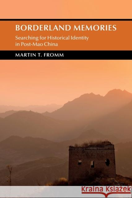 Borderland Memories: Searching for Historical Identity in Post-Mao China Fromm, Martin T. 9781108469289 Cambridge University Press - książka