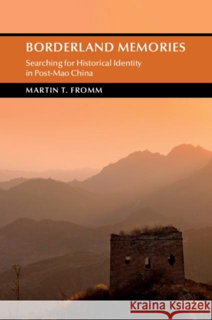 Borderland Memories: Searching for Historical Identity in Post-Mao China Martin Thomas Fromm 9781108475921 Cambridge University Press - książka