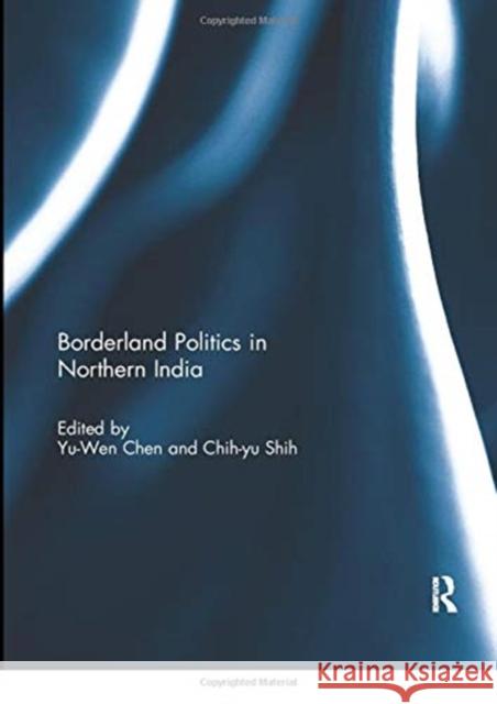 Borderland Politics in Northern India Yu-Wen Chen Chih-Yu Shih 9780367739607 Routledge - książka