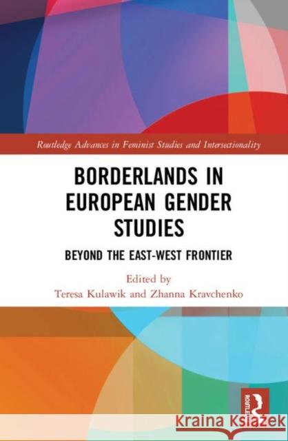 Borderlands in European Gender Studies: Beyond the East-West Frontier Teresa Kulawik Zhanna Kravchenko 9780367258962 Routledge - książka